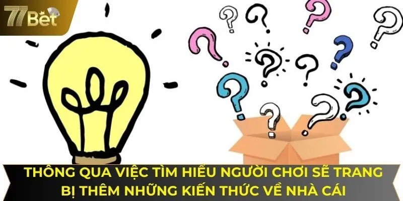 Thông qua việc tìm hiểu người chơi sẽ trang bị thêm những kiến thức về nhà cái