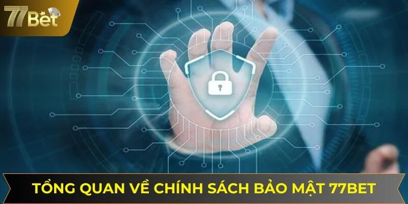 Tổng quan về chính sách bảo mật 77BET có tại Website