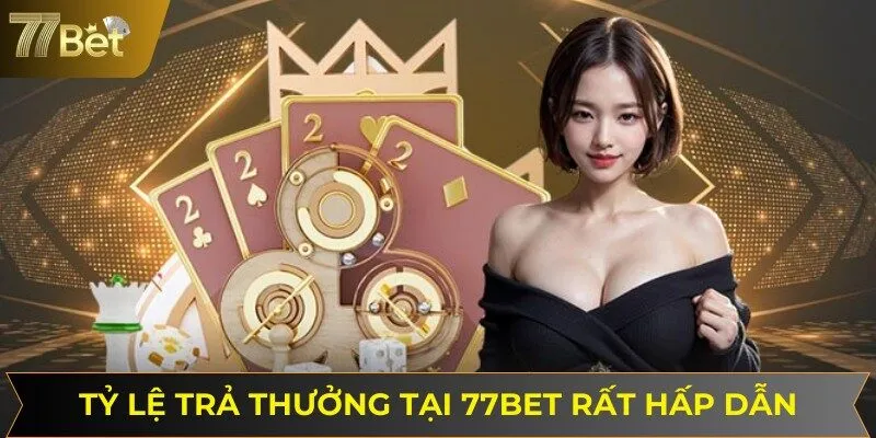 Tỷ lệ trả thưởng tại 77BET rất hấp dẫn và thu hút tân binh mới