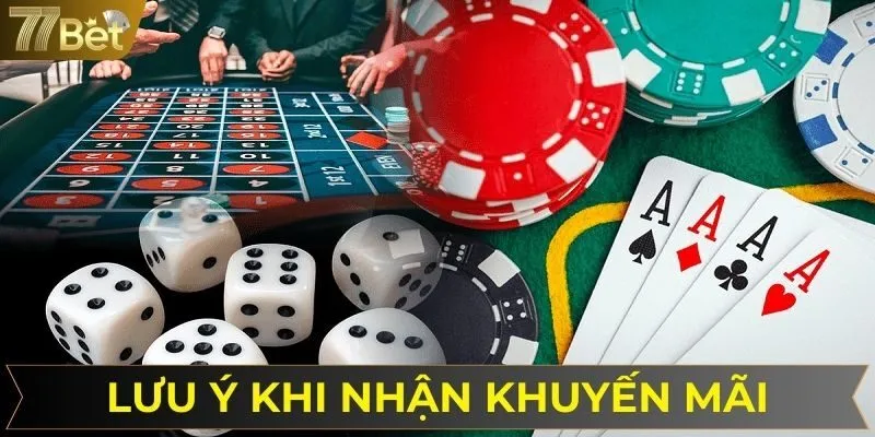 Lưu ý khi nhận khuyến mãi do thương hiệu 77BET phát hành