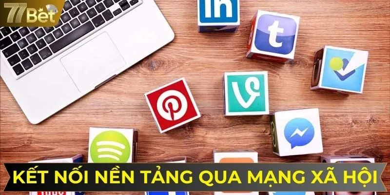 Kết nối nền tảng 77BET qua mạng xã hội