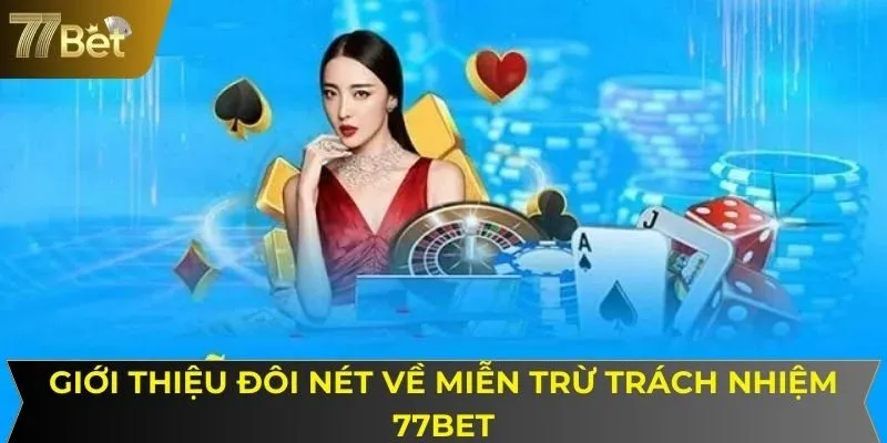 Giới thiệu đôi nét về miễn trừ trách nhiệm 77BET