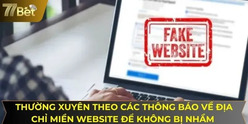 Thường xuyên theo các thông báo về địa chỉ miền website để không bị nhầm