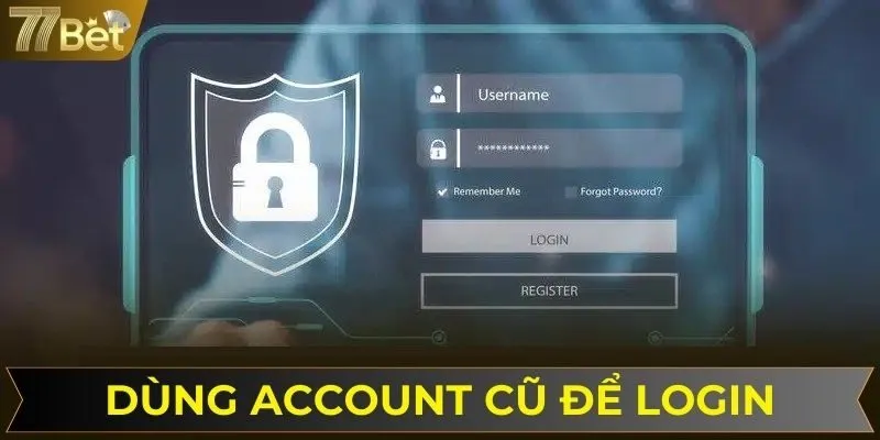 Bạn hoàn toàn có thể dùng tài khoản cá cược cũ để trải nghiệm trên phiên bản app