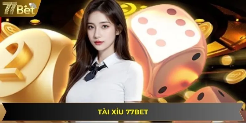 Tài Xỉu Online 77BET - Giải Trí Cực Vui, Nhận Thưởng Cực Đã