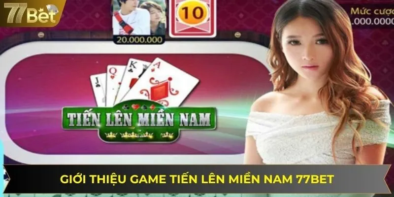 Tiến lên miền nam siêu phẩm game bài trực tuyến tại 77BET