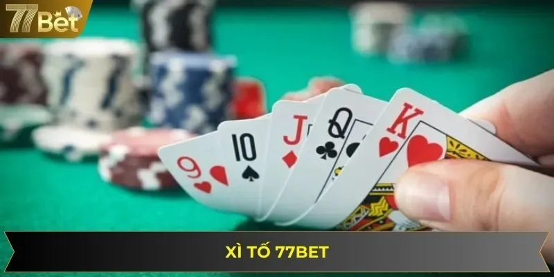 Xì Tố 77BET Dòng Game Bài Trực Tuyến Ăn Khách Mọi Thời Đại