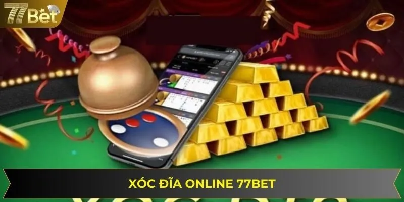 Xóc Đĩa Online 77bet – Cơ Hội Đổi Đời Trong Tầm Tay